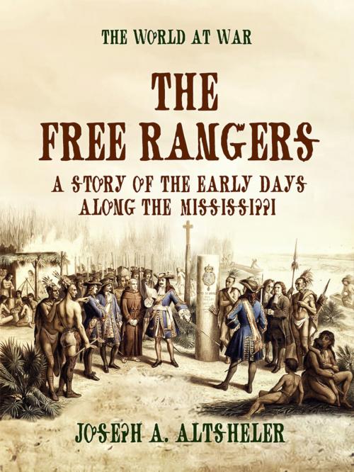 Cover of the book The Free Rangers A Story of the Early Days Along the Mississippi by Joseph A. Altsheler, Otbebookpublishing