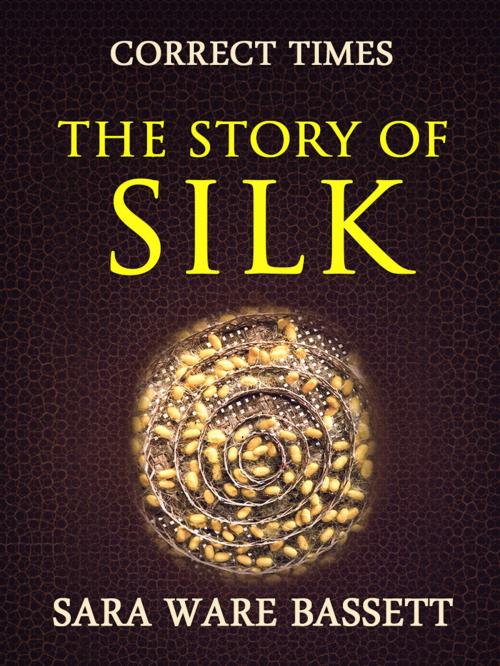 Cover of the book The Story of Silk by Sara Ware Bassett, Otbebookpublishing