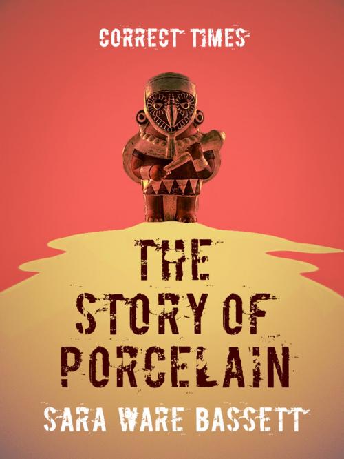 Cover of the book The Story of Porcelain by Sara Ware Bassett, Otbebookpublishing