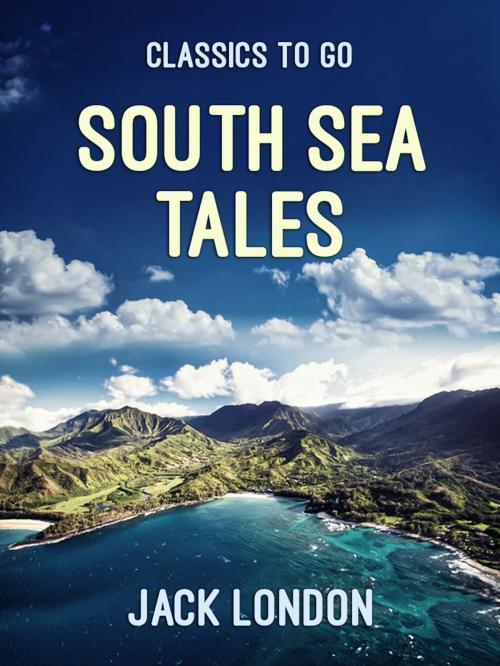 Cover of the book South Sea Tales by Jack London, Otbebookpublishing