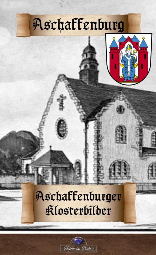 Cover of the book Aschaffenburger Klosterbilder by , Verlag Saphir im Stahl