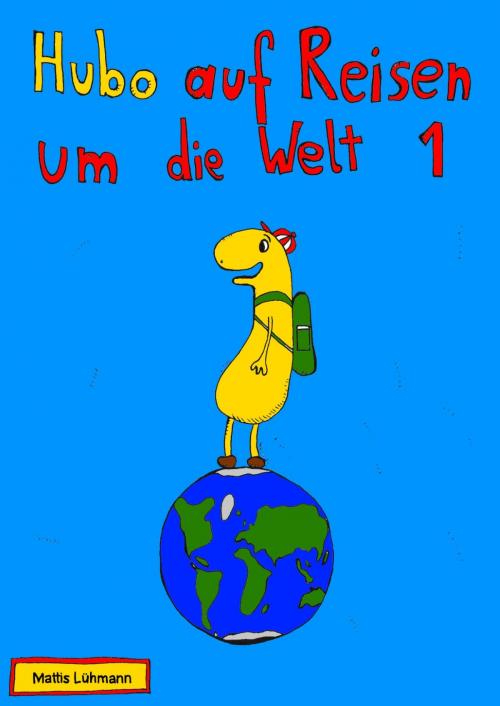 Cover of the book Hubo auf Reisen um die Welt by Mattis Lühmann, Travel The World