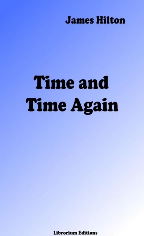 Cover of the book Time and Time Again by James Hilton, Librorium Editions