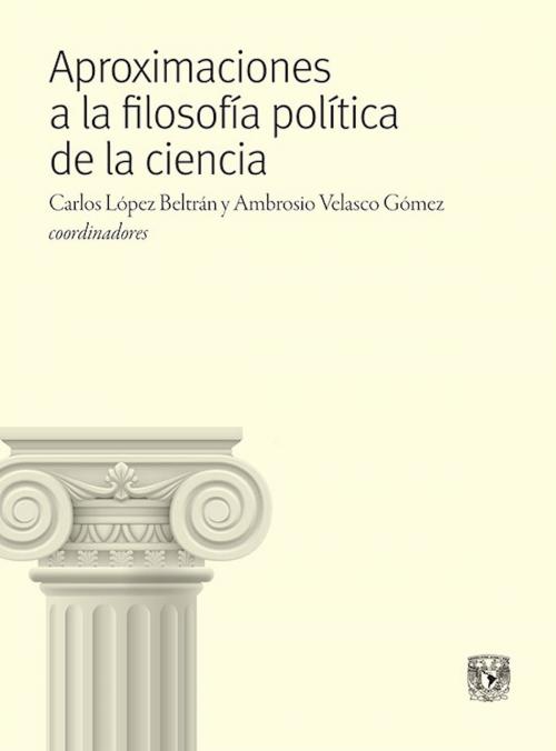 Cover of the book Aproximaciones a la filosofía política de la ciencia by , Universidad Nacional Autónoma de México