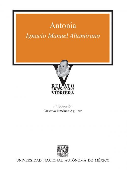 Cover of the book Antonia by Ignacio Manuel Altamirano, Universidad Nacional Autónoma de México