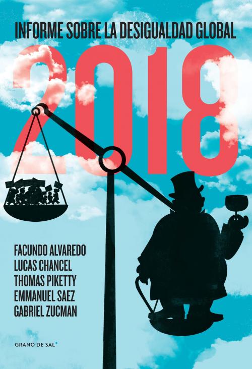 Cover of the book Informe sobre la desigualdad global 2018 by Facundo Alvaredo, Thomas Piketty, Lucas Chancel, Emmanuel Saez, Gabriel Zucman, Ignacio Perrotini, Nancy Muller, Grano de Sal