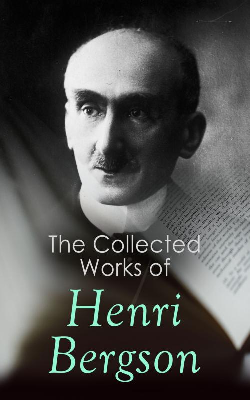 Cover of the book The Collected Works of Henri Bergson by Henri Bergson, e-artnow