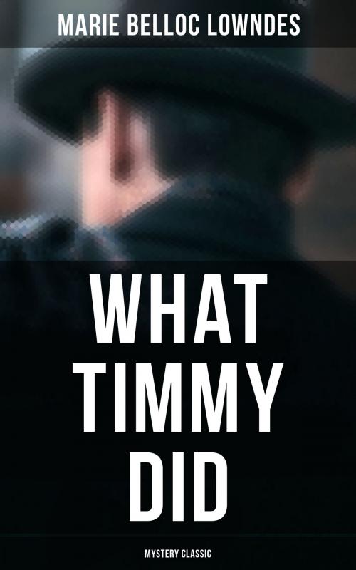 Cover of the book What Timmy Did (Mystery Classic) by Marie Belloc Lowndes, Musaicum Books