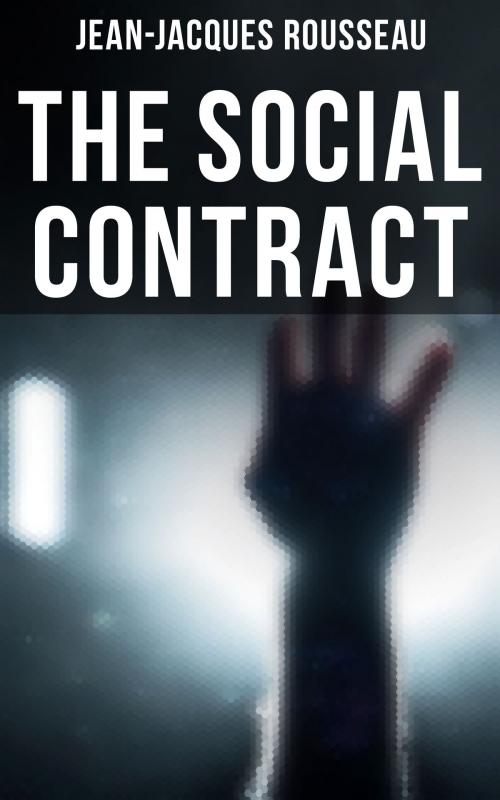 Cover of the book THE SOCIAL CONTRACT by Jean-Jacques Rousseau, Musaicum Books