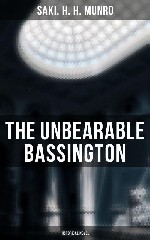 Cover of the book The Unbearable Bassington (Historical Novel) by Saki, H. H. Munro, Musaicum Books