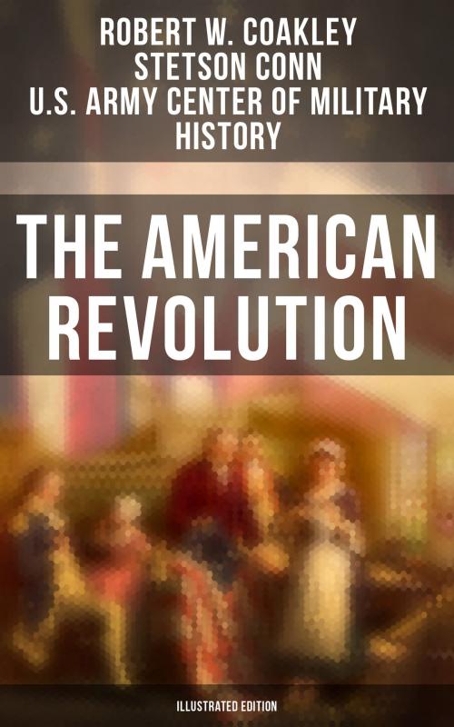 Cover of the book The American Revolution (Illustrated Edition) by Robert W. Coakley, Stetson Conn, U.S. Army Center of Military History, Musaicum Books
