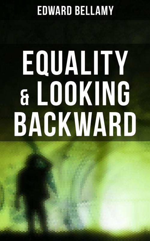 Cover of the book Equality & Looking Backward by Edward Bellamy, Musaicum Books