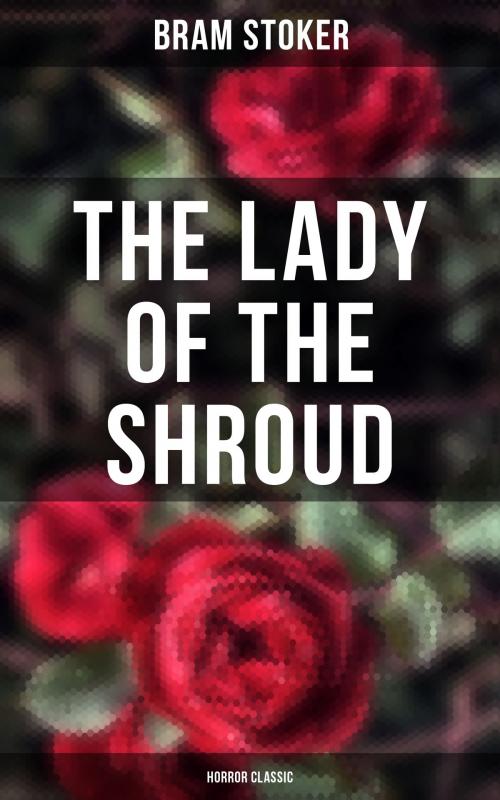 Cover of the book The Lady of the Shroud: Horror Classic by Bram Stoker, Musaicum Books