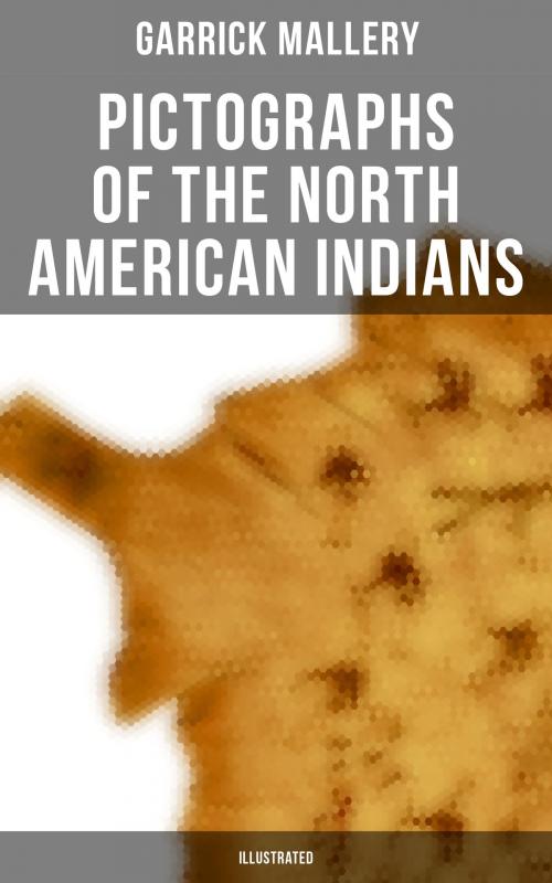 Cover of the book Pictographs of the North American Indians (Illustrated) by Garrick Mallery, Musaicum Books