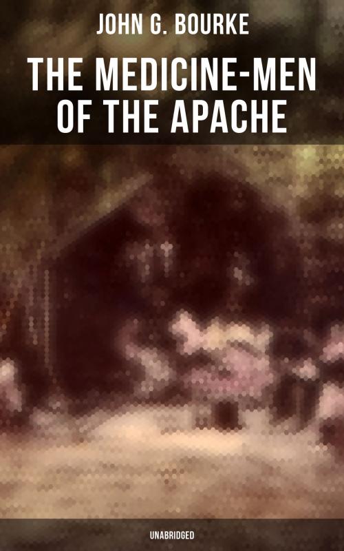 Cover of the book The Medicine-Men of the Apache (Unabridged) by John G. Bourke, Musaicum Books