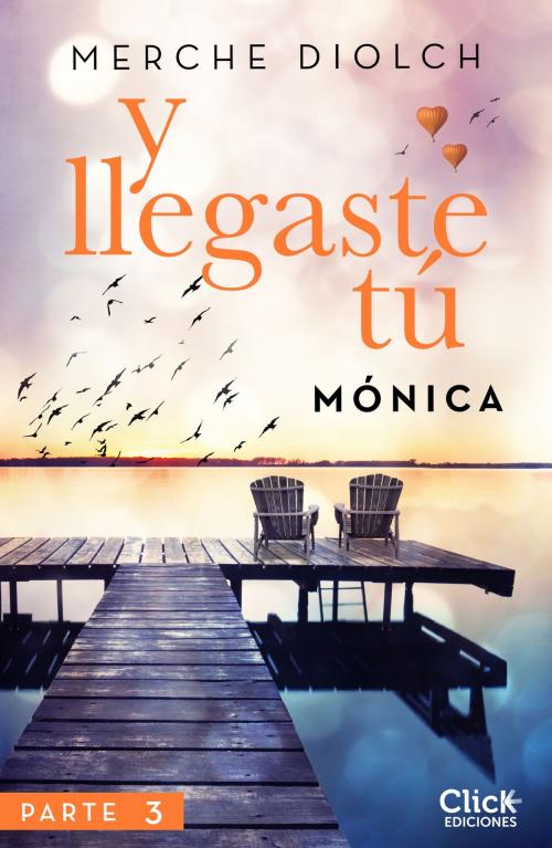 Cover of the book Y llegaste tú 3. Mónica by Merche Diolch, Grupo Planeta