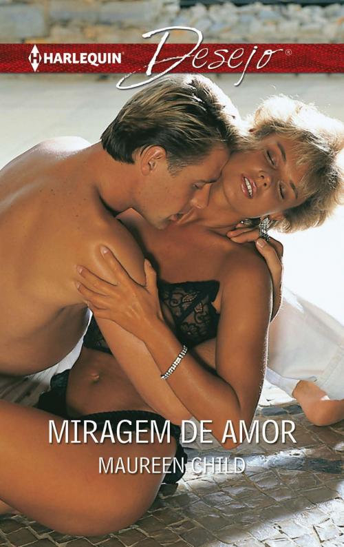 Cover of the book Miragem de amor by Maureen Child, Harlequin, uma divisão de HarperCollins Ibérica, S.A.
