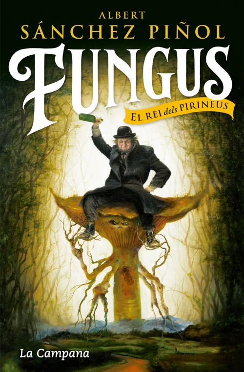 Cover of the book Fungus by Albert Sánchez Piñol, La Campana Editorial