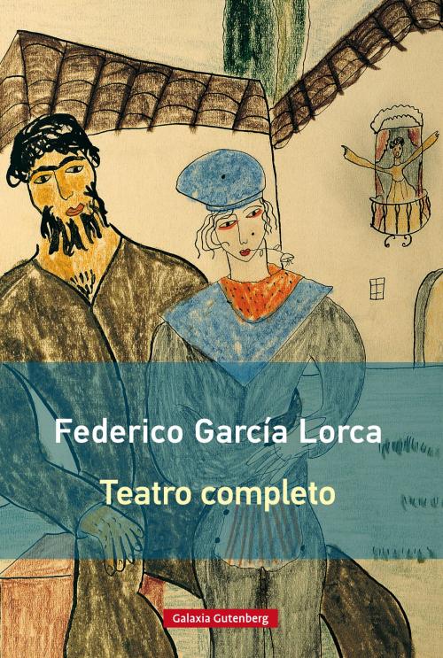 Cover of the book Teatro completo by Federico García Lorca, Galaxia Gutenberg