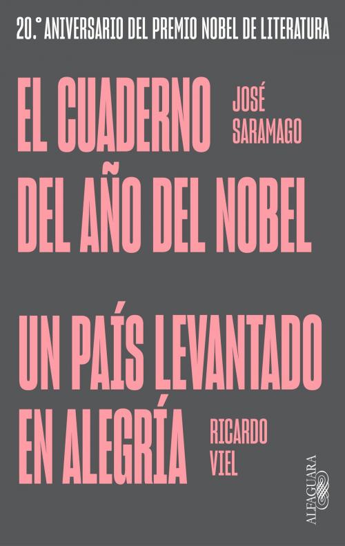 Cover of the book El cuaderno del año del Nobel | Un país levantado en alegría by José Saramago, Ricardo Viel, Penguin Random House Grupo Editorial España