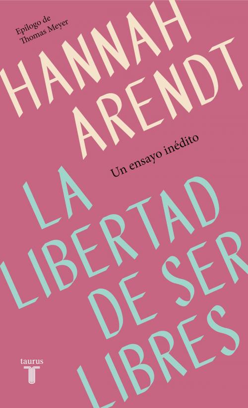 Cover of the book La libertad de ser libres by Hannah Arendt, Penguin Random House Grupo Editorial España