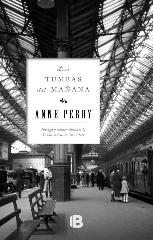 Cover of the book Las tumbas del mañana (Primera Guerra Mundial 1) by Anne Perry, Penguin Random House Grupo Editorial España