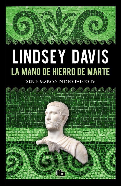 Cover of the book La mano de hierro de Marte (Serie Marco Didio Falco 4) by Lindsey Davis, Penguin Random House Grupo Editorial España