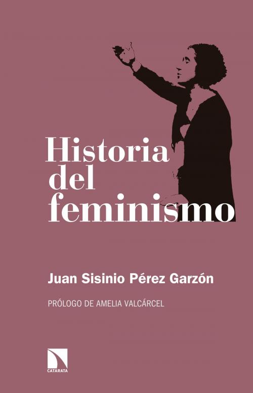 Cover of the book Historia del feminismo by Juan Sisinio Pérez Garzón, Los Libros de La Catarata
