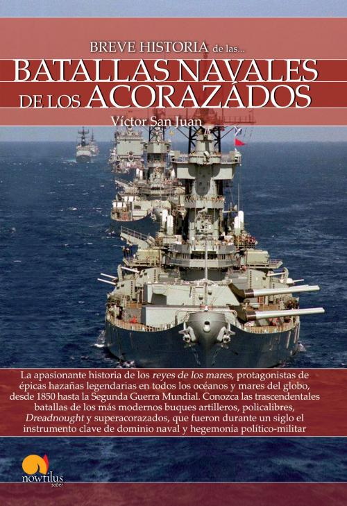 Cover of the book Breve historia de las batallas navales de los acorazados by Víctor San Juan, Nowtilus