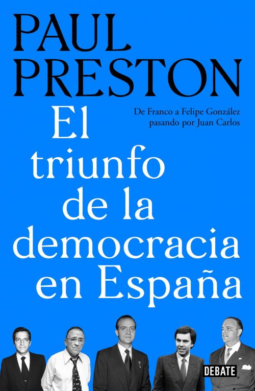 Cover of the book El triunfo de la democracia en España by Paul Preston, Penguin Random House Grupo Editorial España