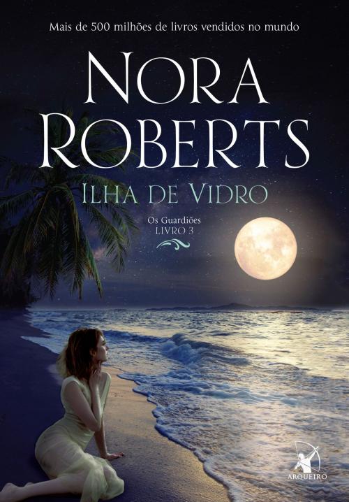 Cover of the book Ilha de vidro by Nora Roberts, Arqueiro