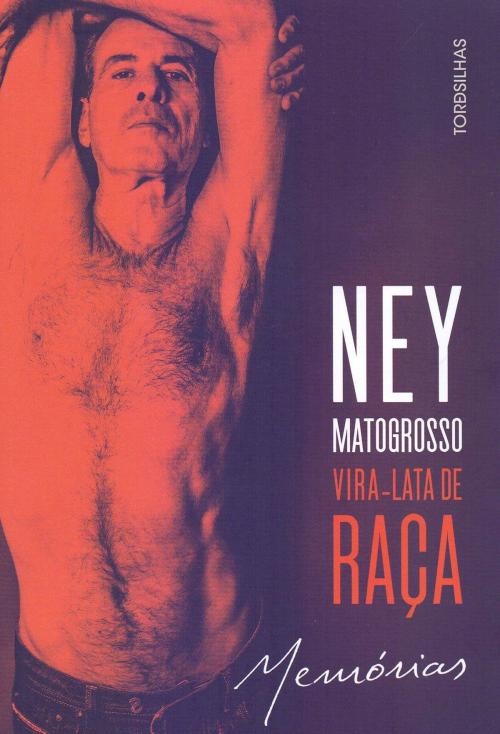 Cover of the book Vira-lata de raça: memórias by Ney Matogrosso, Ramon Nunes Mello, Tordesilhas