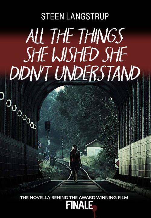 Cover of the book All The Things She Wished She Didn't Understand by Steen Langstrup, 2 Feet Entertainment