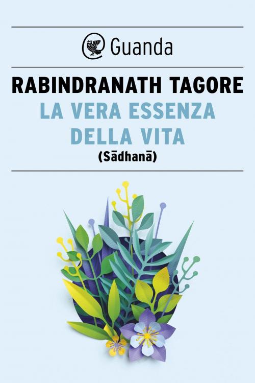 Cover of the book La vera essenza della vita by Rabindranath  Tagore, Guanda