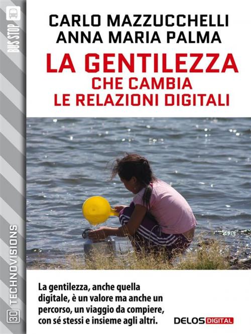 Cover of the book La gentilezza che cambia le relazioni digitali by Carlo Mazzucchelli, Anna Maria Palma, Delos Digital