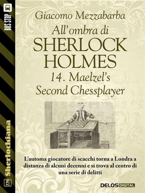 Cover of the book All'ombra di Sherlock Holmes - 14. Maelzel’s Second Chessplayer by Giacomo Mezzabarba, Delos Digital