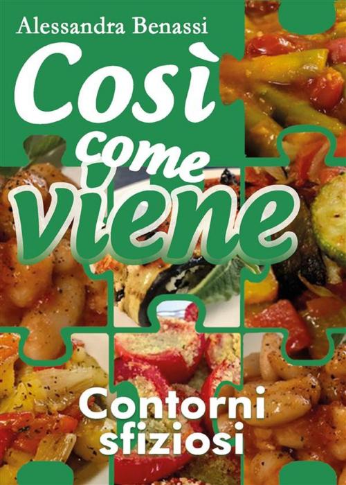Cover of the book Così come viene. Contorni sfiziosi by Alessandra Benassi, Youcanprint