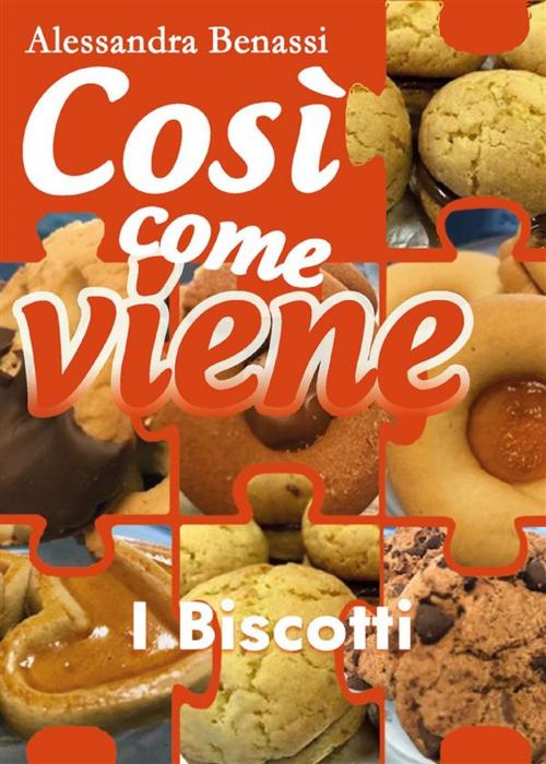 Cover of the book Così come viene. I biscotti by Alessandra Benassi, Youcanprint