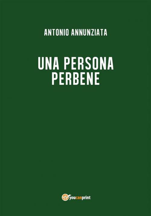 Cover of the book Una persona perbene by Antonio Annunziata, Youcanprint