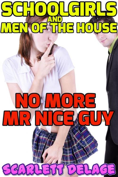 Cover of the book No More Mr Nice Guy (Schoolgirls and men of the house) by Scarlett Delage, Scarlett Delage
