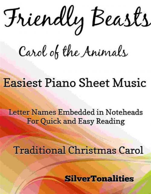 Cover of the book Friendly Beasts the Carol of the Animals Easiest Piano Sheet Music by Silvertonalities, SilverTonalities