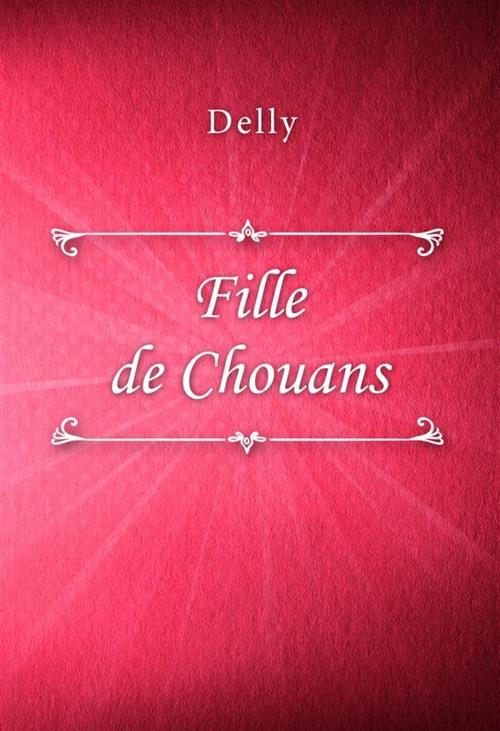 Cover of the book Fille de Chouans by Delly, Classica Libris