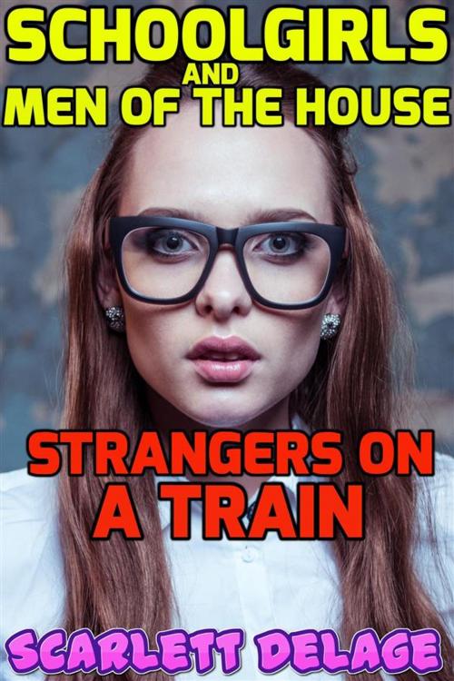 Cover of the book Strangers on a train (Schoolgirls and men of the house) by Scarlett Delage, Scarlett Delage