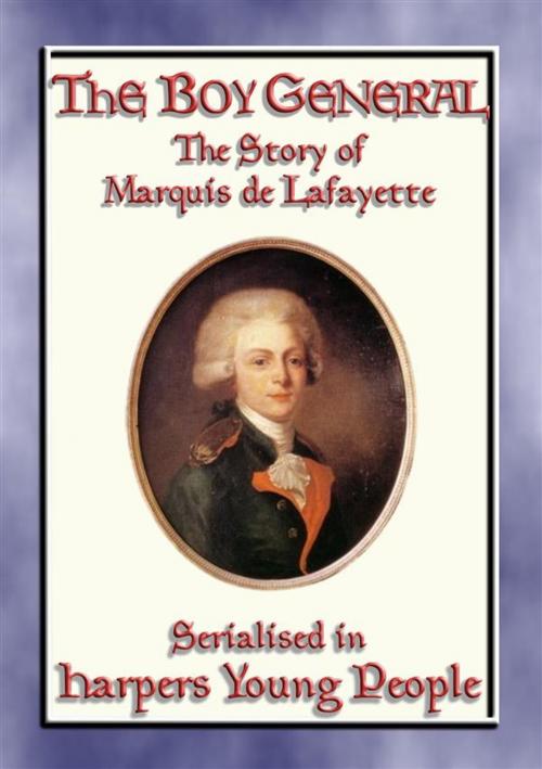 Cover of the book THE BOY GENERAL - The Story of Marquis de Lafayette by Edward Cary, Abela Publishing