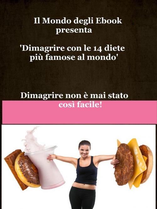 Cover of the book Il Mondo degli Ebook presenta 'Dimagrire con le 14 diete più famose al mondo' by Mondo Ebook, Simona Ruffini