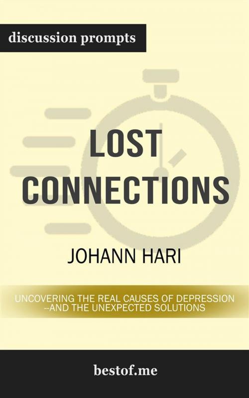 Cover of the book Summary: "Lost Connections: Uncovering the Real Causes of Depression – and the Unexpected Solutions" by Johann Hari | Discussion Prompts by bestof.me, bestof.me