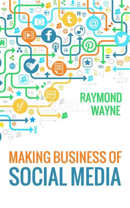 Cover of the book Making Business Of Social Media by Raymond Wayne, Publisher s21598