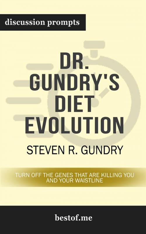 Cover of the book Summary: "Dr. Gundry's Diet Evolution: Turn Off the Genes That Are Killing You and Your Waistline" by Steven R. Gundry | Discussion Prompts by bestof.me, bestof.me
