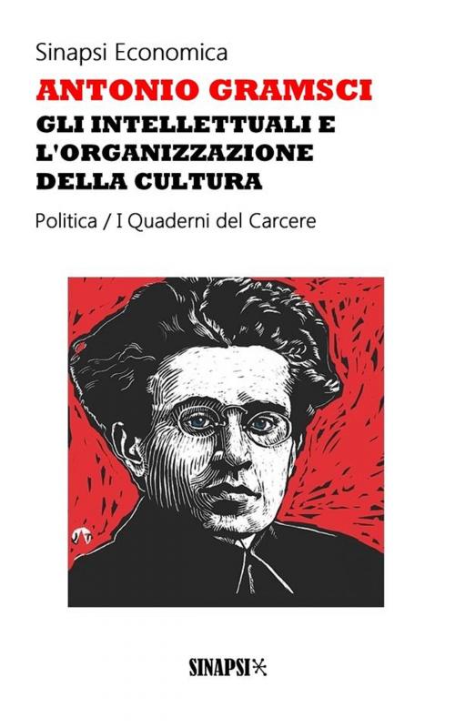 Cover of the book Gli intellettuali e l'organizzazione della cultura by Antonio Gramsci, Sinapsi Editore
