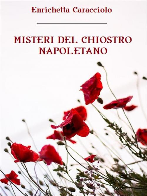 Cover of the book Misteri del chiostro napoletano by Enrichetta Caracciolo, Bauer Books